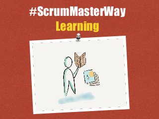 #ScrumMasterWay
Learning
 