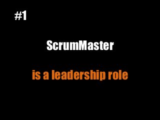ScrumMaster
is a leadership role
#1
 