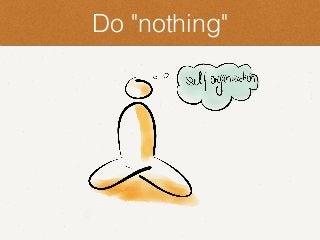 Do "nothing"
 