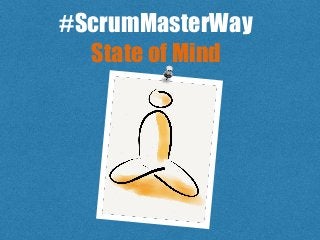 #ScrumMasterWay
State of Mind
 