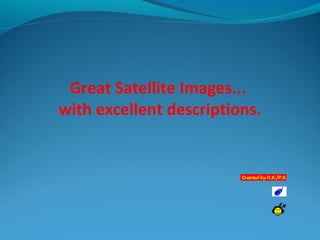 Great Satellite Images...
with excellent descriptions.

 