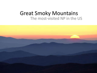 Great Smoky Mountains
The most-visited NP in the US
 