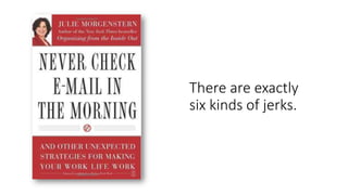 There are exactly
six kinds of jerks.
 
