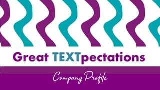 Company Profile
Great TEXTpectations
 
