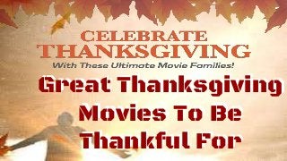 Great Thanksgiving
Movies To Be
Thankful For
Great Thanksgiving
Movies To Be
Thankful For
 