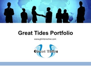 Great Tides Portfolio
      www.gtiinteractive.com
 