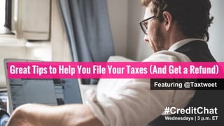 #CreditChat
Wednesdays | 3 p.m. ET
Great Tips to Help You File Your Taxes (And Get a Refund)
Featuring @Taxtweet
Wednesdays | 3 p.m. ET
#CreditChat
 