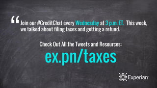 Join our #CreditChat every Wednesday at 3 p.m. ET. This week,
we talked about filing taxes and getting a refund.
“ Check O...