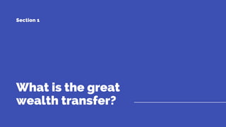 What is the great
wealth transfer?
Section 1
 