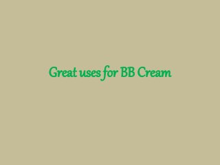Great uses for BB Cream
 