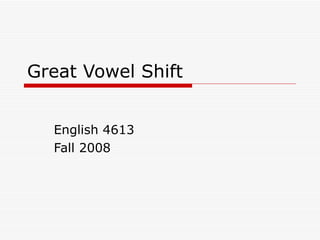 Great Vowel Shift English 4613 Fall 2008 
