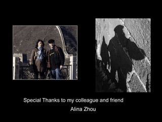 Special Thanks to my colleague and friend
                   Alina Zhou
 