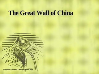 The Great Wall of China Copyright, Concept & Creation: Geetesh Bajaj 