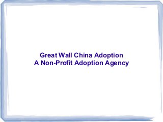 Great Wall China Adoption
A Non-Profit Adoption Agency
 