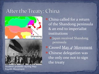 China called for a return
of the Shandong peninsula
& an end to imperialist
institutions
Japan received Shandong
peninsula
Caused May 4th
Movement
Chinese delegation was
the only one not to sign
the treaty
Shandong
Student protests during May
Fourth Movement
 