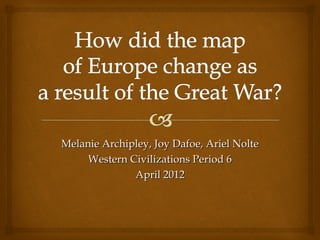 Melanie Archipley, Joy Dafoe, Ariel Nolte
     Western Civilizations Period 6
              April 2012
 