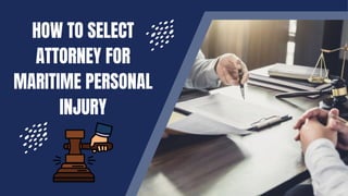 HOW TO SELECT
ATTORNEY FOR
MARITIME PERSONAL
INJURY
 