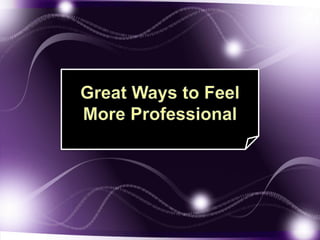Great Ways to Feel More Professional 