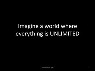 Imagine a world where everything is UNLIMITED3www.sainivas.com
