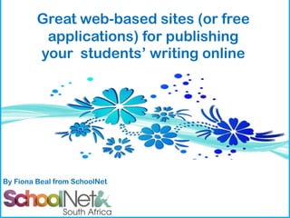 Great web-based sites (or free
applications) for publishing
your students’ writing online

By Fiona Beal from SchoolNet

 