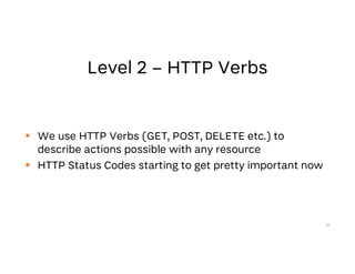 We use HTTP Verbs (GET, POST, DELETE etc.) to
describe actions possible with any resource
 HTTP Status Codes starting to get pretty important now
32
 