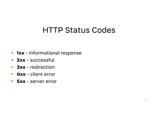  1xx - informational response
 2xx - successful
 3xx - redirection
 4xx - client error
 5xx - server error
47
 