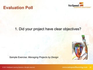 Evaluation Poll




                     1. Did your project have clear objectives?




            Sample Exercise: Manag...