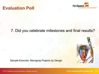 Evaluation Poll




             7. Did you celebrate milestones and final results?




            Sample Exercise: Manag...