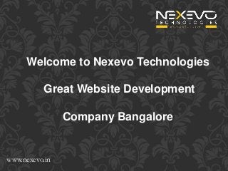 www.nexevo.in
Welcome to Nexevo Technologies
Great Website Development
Company Bangalore
 