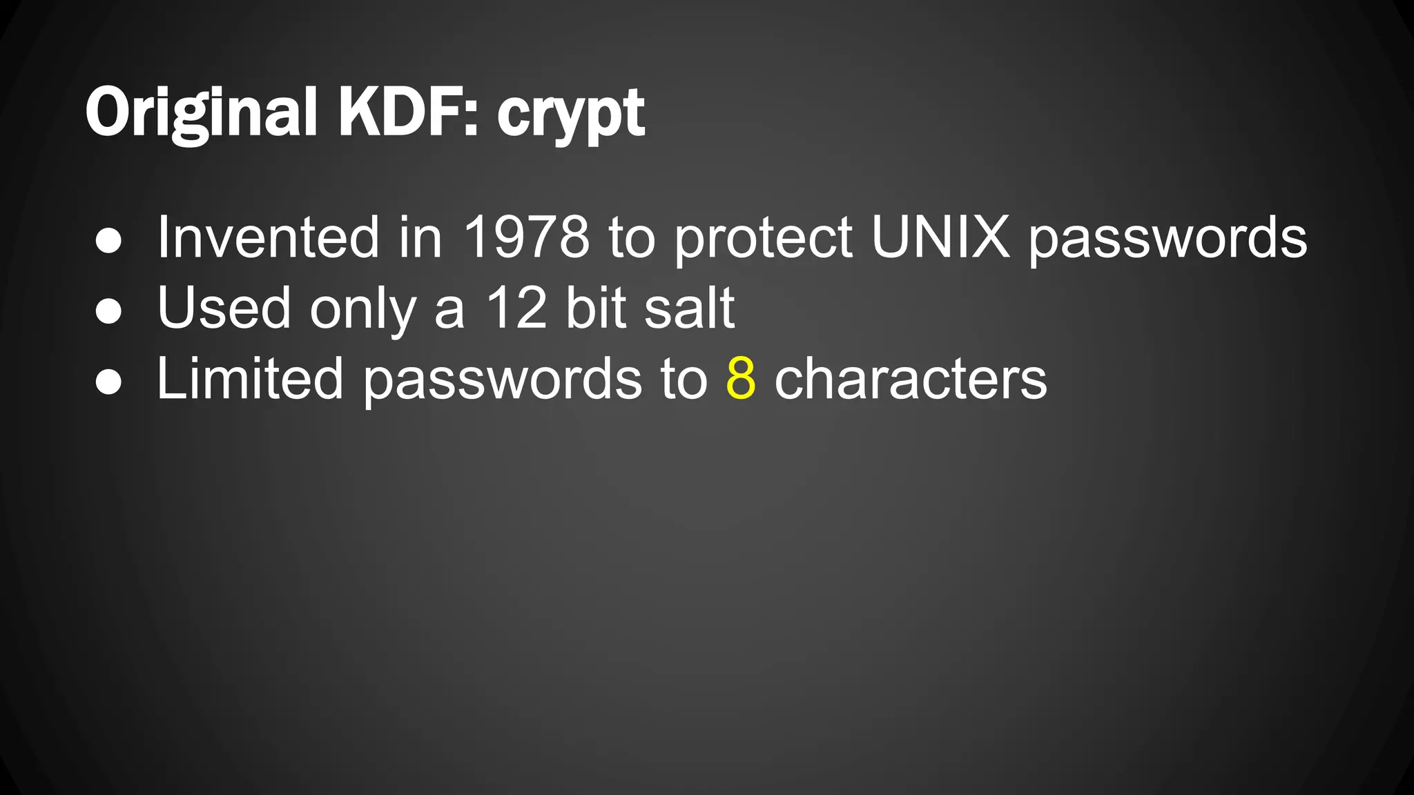 Original KDF: crypt ● Invented in 1978 to protect UNIX passwords ● Used only a 12 bit salt ● Limited passwords to 8 characters 