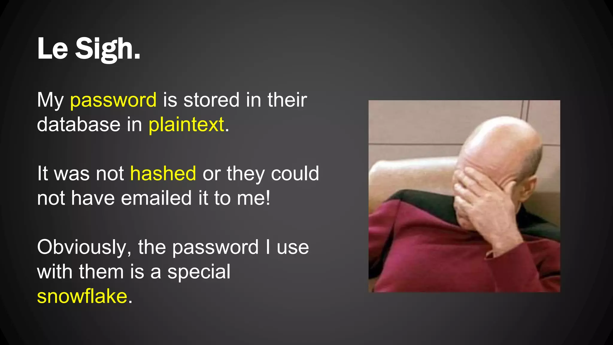 Le Sigh. My password is stored in their database in plaintext. It was not hashed or they could not have emailed it to me! Obviously, the password I use with them is a special snowflake. 