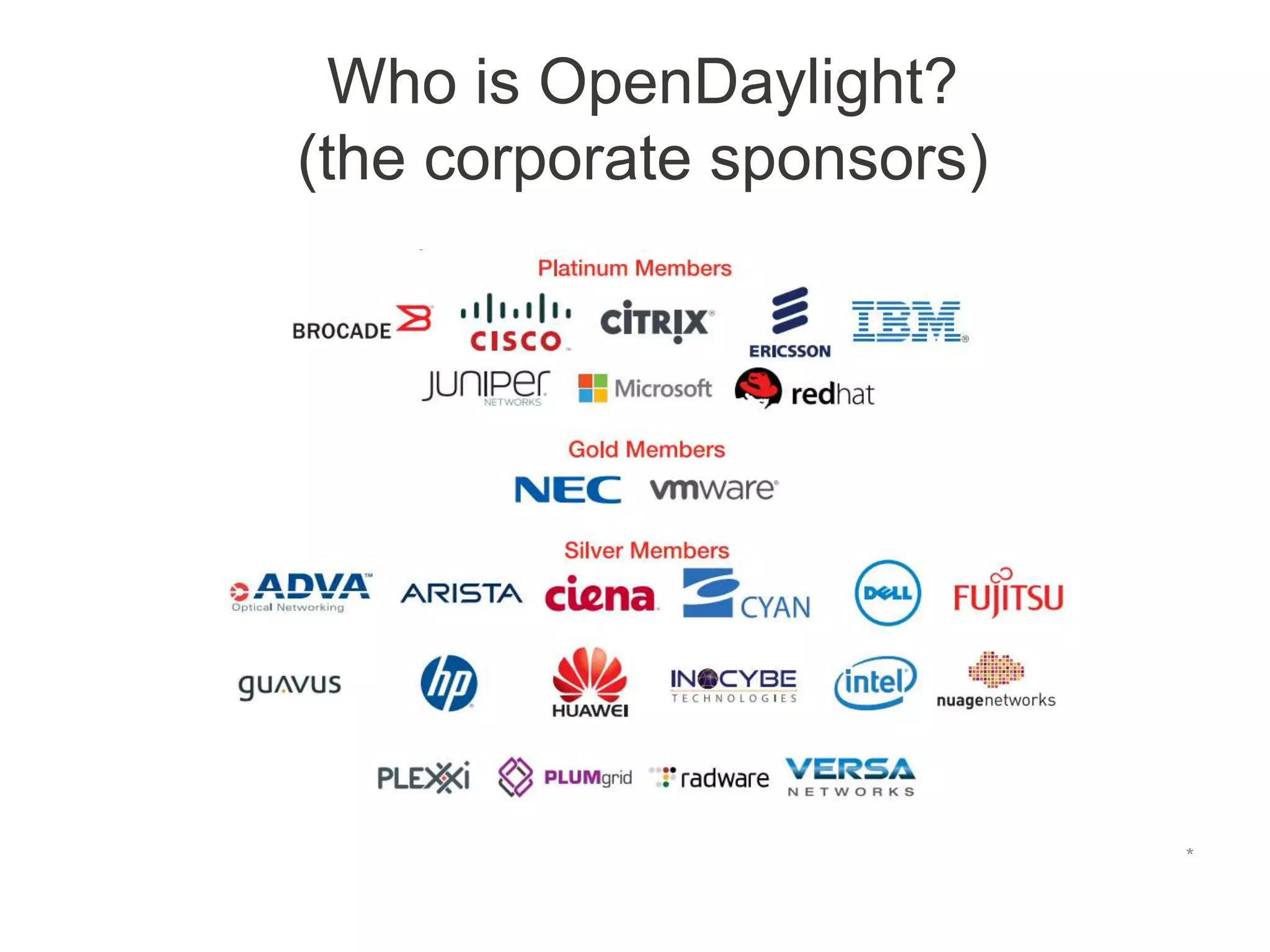Who is OpenDaylight?
(the corporate sponsors)
*
 