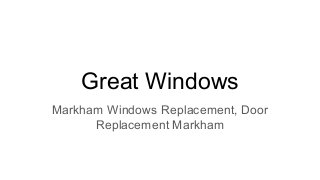 Great Windows
Markham Windows Replacement, Door
Replacement Markham
 