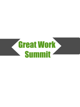 Great Work
Summit
 