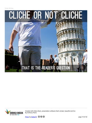 Great Writing
Created with Haiku Deck, presentation software that's simple, beautiful and fun.
By Anthony Paine
Photo by Dallas75 page 10 of 32
 