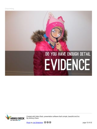 Great Writing
Created with Haiku Deck, presentation software that's simple, beautiful and fun.
By Anthony Paine
Photo by Joe Shlabotnik page 12 of 32
 