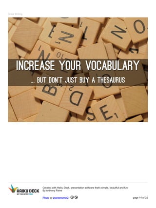 Great Writing
Created with Haiku Deck, presentation software that's simple, beautiful and fun.
By Anthony Paine
Photo by prairiemomof2 page 14 of 32
 