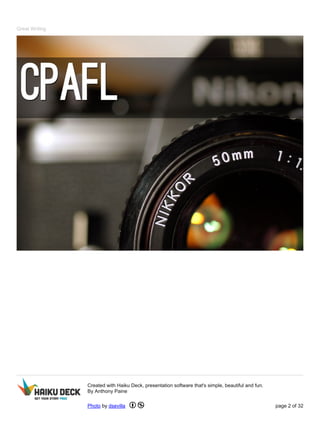 Great Writing
Created with Haiku Deck, presentation software that's simple, beautiful and fun.
By Anthony Paine
Photo by dsevilla page 2 of 32
 