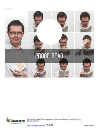 Great Writing
Created with Haiku Deck, presentation software that's simple, beautiful and fun.
By Anthony Paine
Photo by HamburgerJung page 20 of 32
 