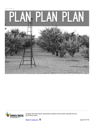 Great Writing
Created with Haiku Deck, presentation software that's simple, beautiful and fun.
By Anthony Paine
Photo by John Loo page 24 of 32
 