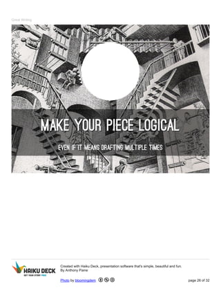 Great Writing
Created with Haiku Deck, presentation software that's simple, beautiful and fun.
By Anthony Paine
Photo by bloomingdem page 26 of 32
 