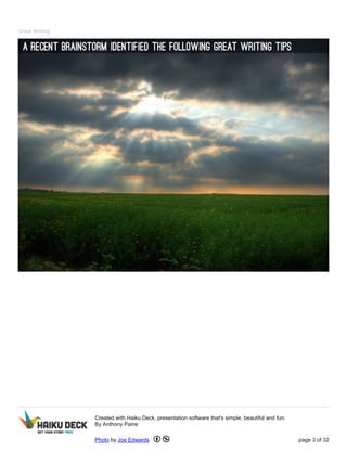 Great Writing
Created with Haiku Deck, presentation software that's simple, beautiful and fun.
By Anthony Paine
Photo by Joe Edwards page 3 of 32
 