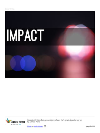 Great Writing
Created with Haiku Deck, presentation software that's simple, beautiful and fun.
By Anthony Paine
Photo by kevin dooley page 7 of 32
 