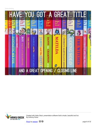 Great Writing
Created with Haiku Deck, presentation software that's simple, beautiful and fun.
By Anthony Paine
Photo by weesen page 8 of 32
 