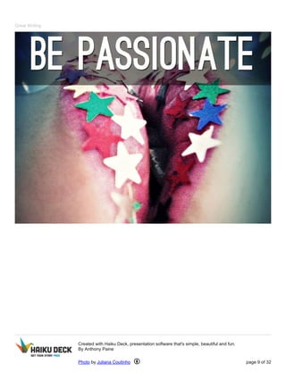 Great Writing
Created with Haiku Deck, presentation software that's simple, beautiful and fun.
By Anthony Paine
Photo by Juliana Coutinho page 9 of 32
 