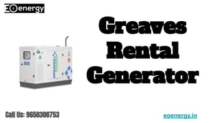 Greaves
Rental
Generator
Call Us: 9650308753 eoenergy.in
 