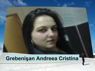 Grebeni şan Andreea Cristina 
