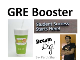 GRE Booster


    By- Parth Shah
 