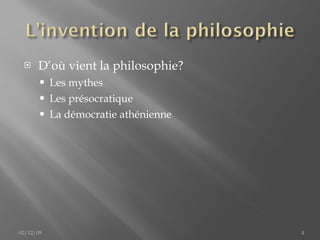 D’où vient la philosophie? Les mythes Les présocratique La démocratie athénienne 02/12/09 