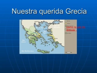 Nuestra querida Grecia Como la ven Es Grande . 